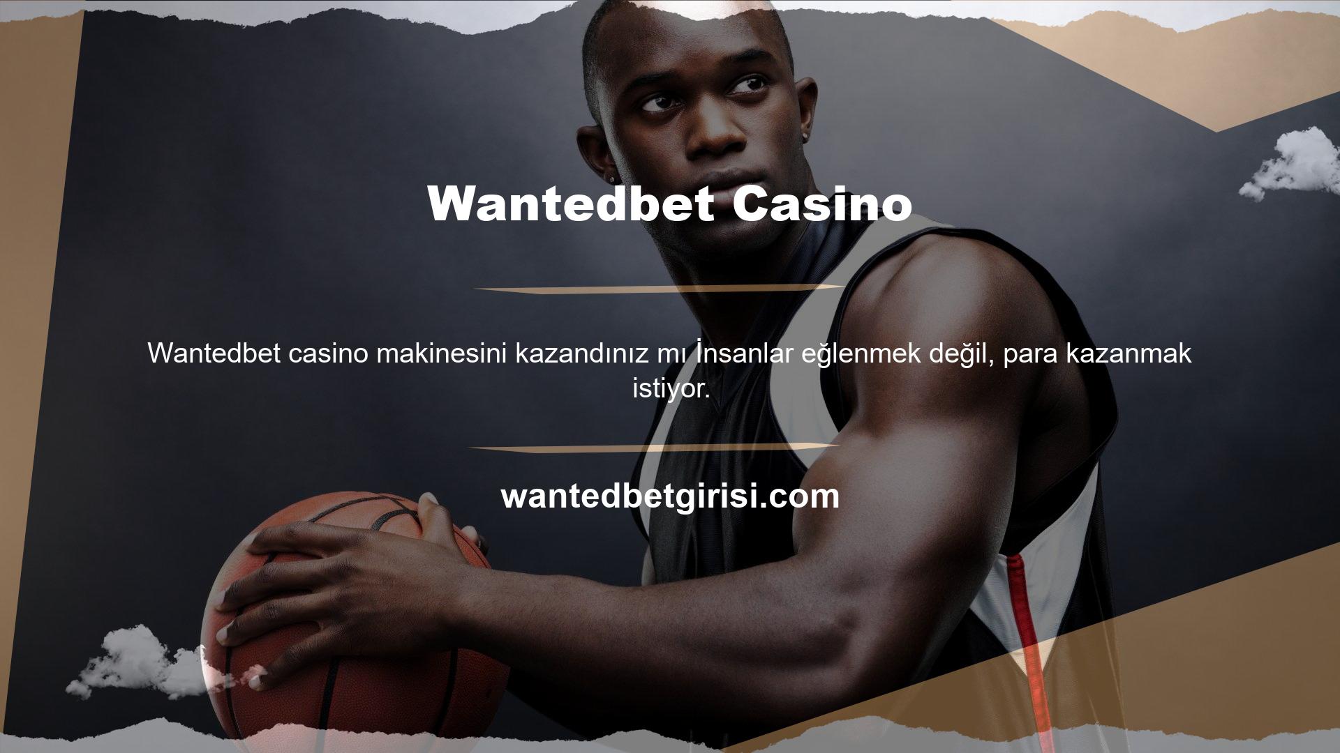 Bu nedenle Wantedbet sitesi kullanıcılarının da oyunlarını para kazanmak amacıyla oynadıklarını bilmelisiniz